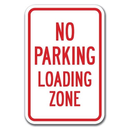 Signmission No Parking Loading Zone 12inx18in Heavy Gauge Aluminums, A-1218 No Parkings - Loading Zone A-1218 No Parking Signs - Loading Zone
